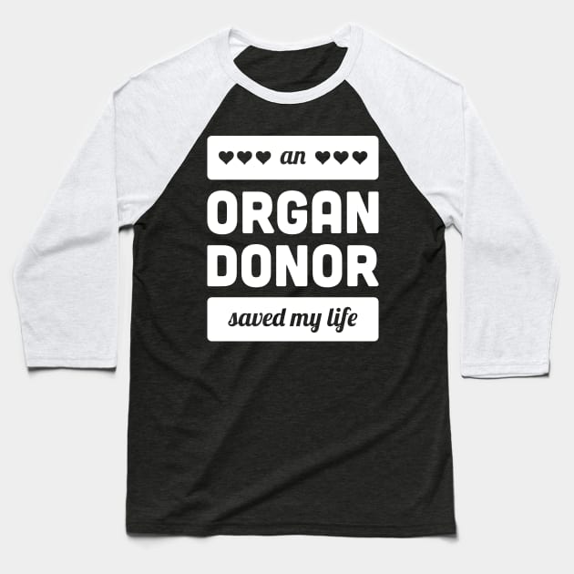 An Organ Donor Saved My Life Baseball T-Shirt by MeatMan